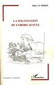 La politisation de l'ordre sexuel (9782296076143-front-cover)