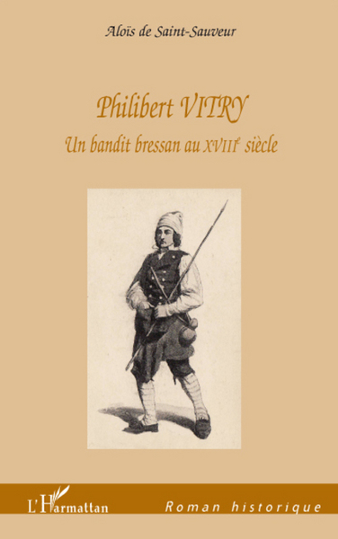 Philibert VITRY, Un bandit bressan au XVIIIe siècle (9782296079120-front-cover)