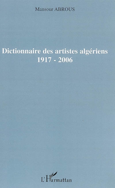 Dictionnaire des artistes algériens, 1917-2006 (9782296016903-front-cover)