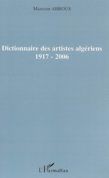 Dictionnaire des artistes algériens, 1917-2006 (9782296016903-front-cover)