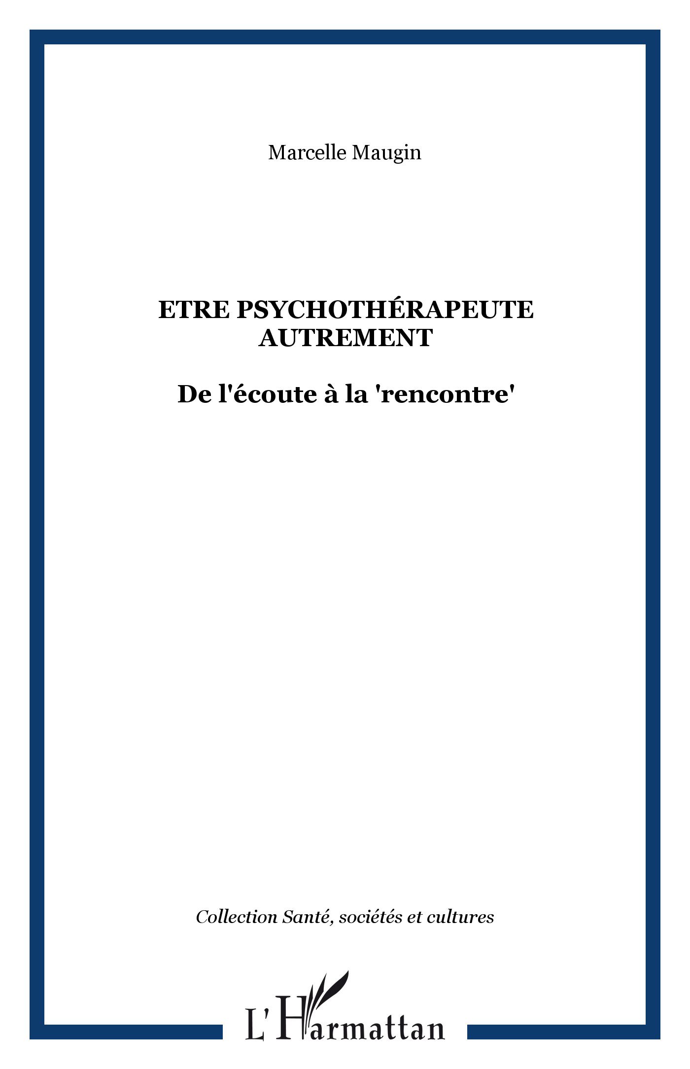 Etre psychothérapeute autrement, De l'écoute à la "rencontre" (9782296099791-front-cover)