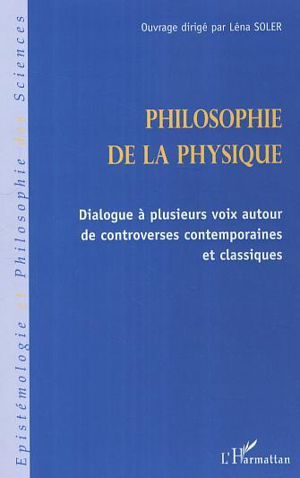 Philosophie de la physique, Dialogue à plusieurs voix autour de controverses contemporaines et classiques (9782296008571-front-cover)