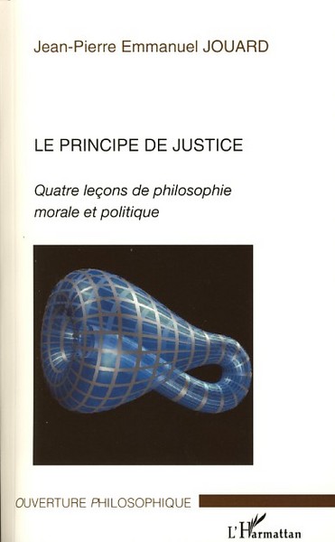 Le principe de justice, Quatre leçons de philosophie morale et politique (9782296068513-front-cover)