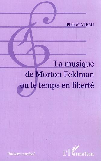 La musique de Morton Feldman ou le temps en liberté (9782296000483-front-cover)