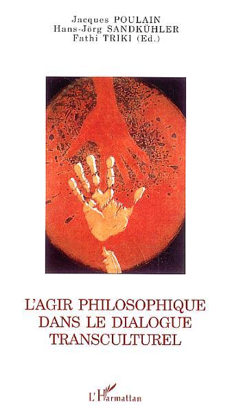 L'Agir philosophique dans le dialogue transculturel (9782296012073-front-cover)