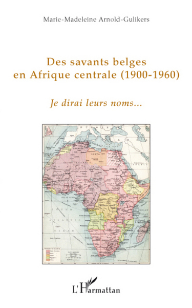 Des savants belges en Afrique centrale, (1900-1960) - Je dirai leurs noms... (9782296078963-front-cover)