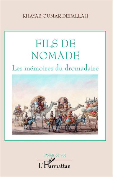 Fils de nomade, Les mémoires du dromadaire (9782296068612-front-cover)
