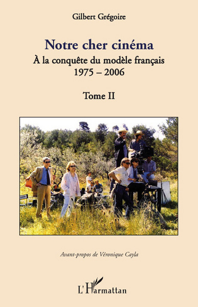 Notre cher cinéma, A la conquête du modèle français - 1975-2006 - Tome II (9782296056190-front-cover)