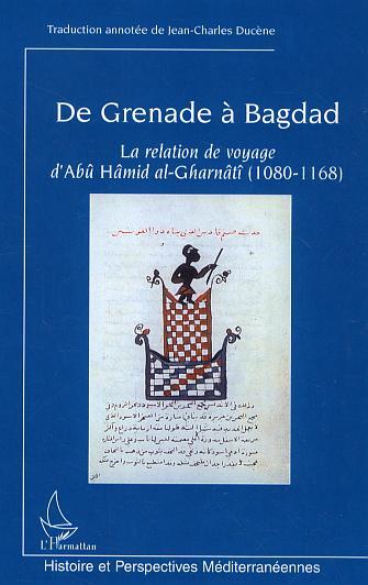 De Grenade à Bagdad, La relation de voyage d'Abû Hâmid al-Gharnâtî (1080-1168) (9782296005594-front-cover)