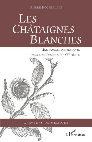 Les Châtaignes Blanches, Une famille protestante dans les Cévennes du XXe siècle (9782296057180-front-cover)