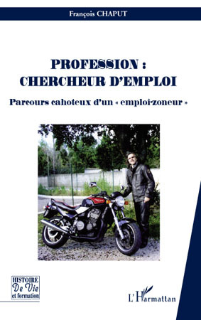 Profession : chercheur d'emploi, Parcours cahoteux d'un "emploi-zoneur" (9782296098466-front-cover)