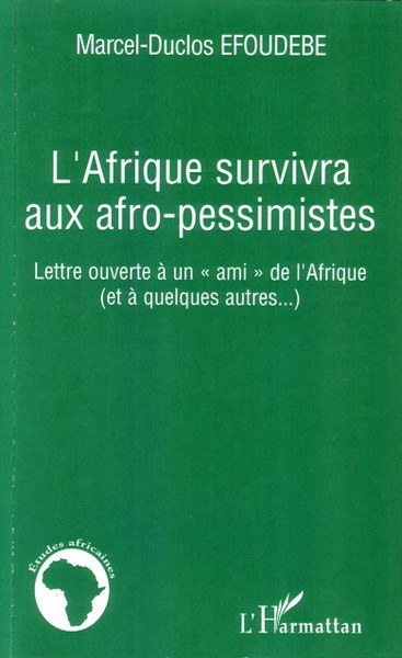 L'Afrique survivra aux afro-pessimistes, Lettre ouverte à un "ami" de l'Afrique (et à quelques autres...) (9782296025042-front-cover)
