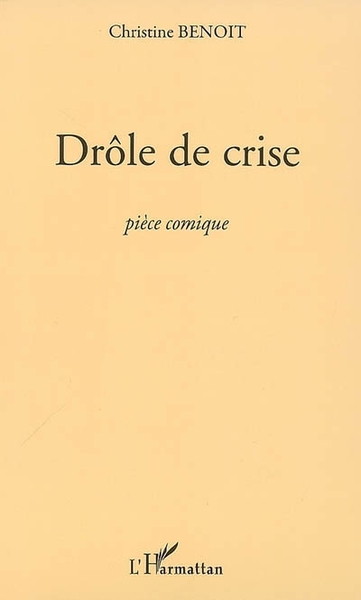Drôle de crise, Pièce comique (9782296066489-front-cover)
