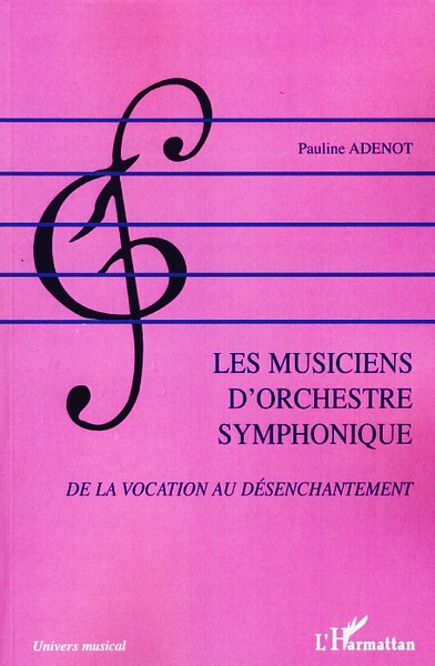 Les musiciens d'orchestre symphonique, De la vocation au désenchantement (9782296057470-front-cover)