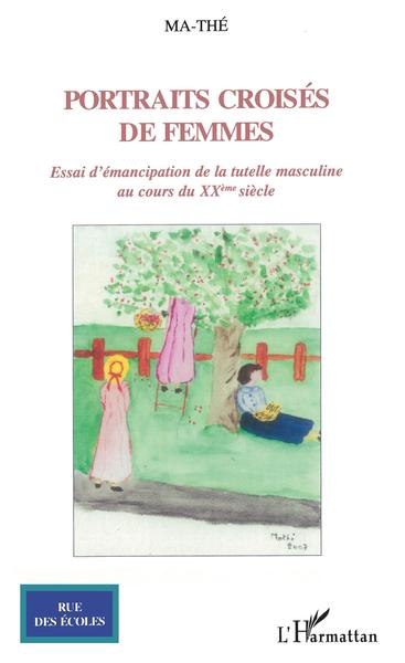 Portraits croisés de femmes, Essai d'émancipation de la tutelle masculine au cours du XXème siècle (9782296039230-front-cover)