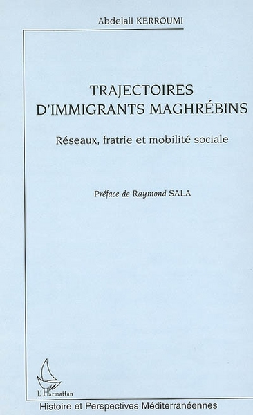 Trajectoires d'immigrants maghrébins, Réseaux, fratrie et mobilité sociale (9782296018020-front-cover)