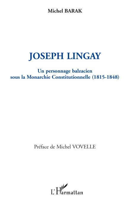 Joseph Lingay, un personnage balzacien sous la Monarchie Constitutionnelle (1814-1848) (9782296074118-front-cover)