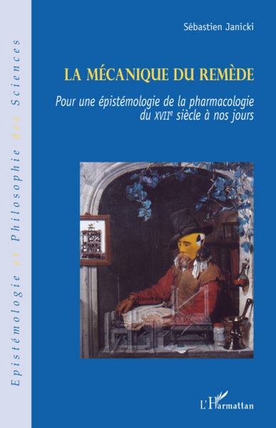 La mécanique du remède, Pour une épistémologie de la pharmacologie du XVIIe siècle à nos jours (9782296052314-front-cover)