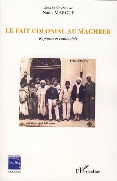 Le fait colonial au Maghreb, Ruptures et continuités (9782296049116-front-cover)