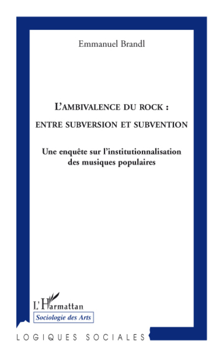 L'ambivalence du rock: entre subversion et subvention, Une enquête sur l'institutionnalisation des musiques populaires (9782296078475-front-cover)