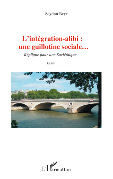 L'intégration alibi : une guillotine sociale..., Réplique pour une sociéthique - Essai (9782296078192-front-cover)
