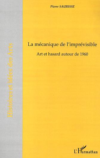 La mécanique de l'imprévisible, Art et hasard autour de 1960 (9782296025233-front-cover)