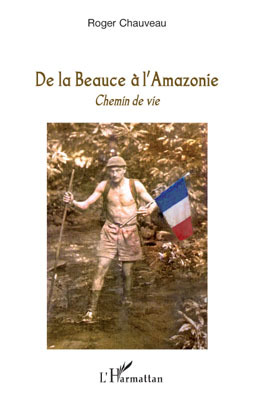 De la Beauce à l'Amazonie, Chemin de vie (9782296080539-front-cover)