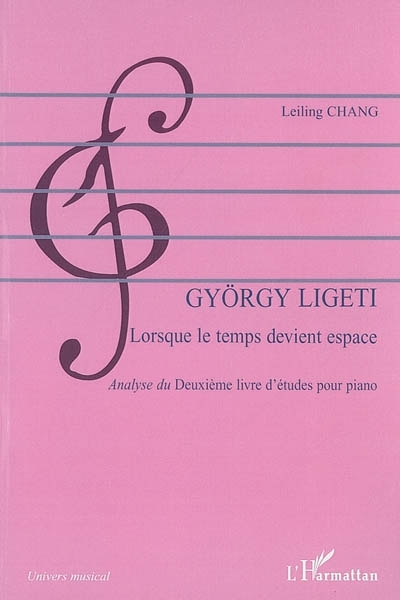 György Ligeti, Lorsque le temps devient espace - Analyse du "Deuxième livre d'études pour piano" (9782296027503-front-cover)