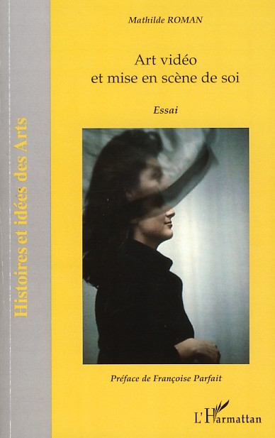 Art vidéo et mise en scène de soi, Essai (9782296053748-front-cover)