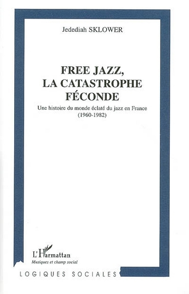 Free jazz, la catastrophe féconde (9782296014404-front-cover)