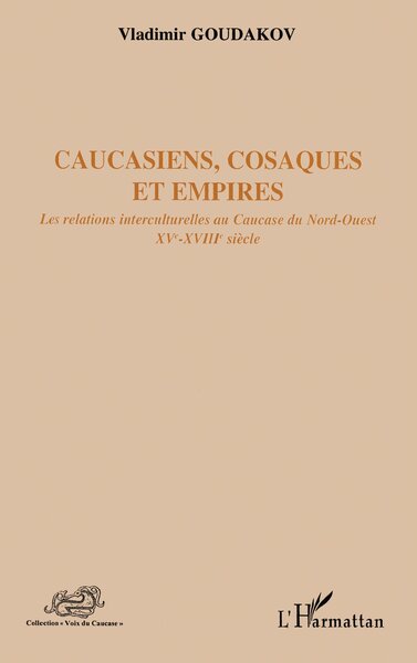 Caucasiens, cosaques et empires, Les relations interculturelles au Caucase du Nord-Ouest XVe-XVIIIe siècle (9782296095021-front-cover)