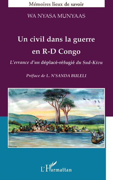 Un civil dans la guerre en R.-D. Congo, L'errance d'un déplacé-réfugié du Sud-Kivu (9782296009950-front-cover)
