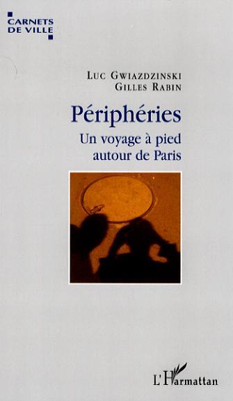 Périphéries, Un voyage à pied autour de Paris (9782296031920-front-cover)