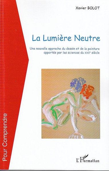 La lumière Neutre, Une nouvelle approche du dessin et de la peinture apportée par les sciences du XXIe siècle (9782296079311-front-cover)