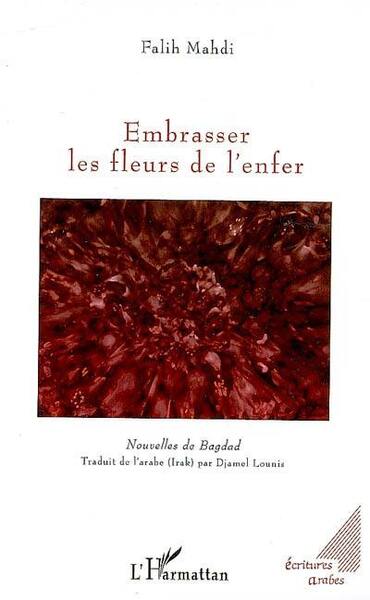 Embrasser les fleurs de l'enfer, Nouvelles de Bagdad (9782296074460-front-cover)
