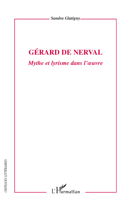 Gérard de Nerval, Mythe et lyrisme dans l'oeuvre (9782296064782-front-cover)