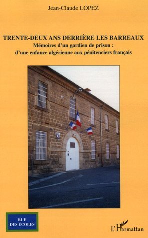 Trente-deux ans derrière les barreaux, Mémoires d'un gardien de prison : d'une enfance algérienne aux pénitenciers français (9782296019249-front-cover)