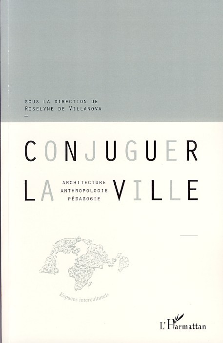 Conjuguer la ville, Architecture, anthropologie, pédagogie (9782296038899-front-cover)