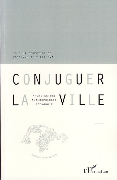 Conjuguer la ville, Architecture, anthropologie, pédagogie (9782296038899-front-cover)