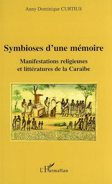 Symbioses d'une mémoire, Manifestations religieuses et littératures de la Caraïbe (9782296010567-front-cover)