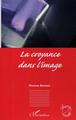 La croyance dans l'image (9782296003316-front-cover)