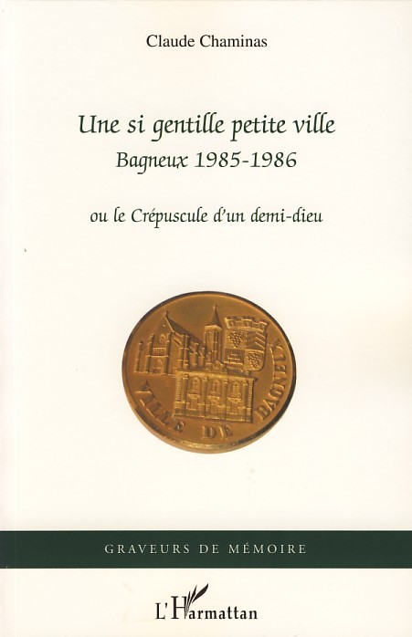 Une si gentille petite ville, Bagneux 1985-1986 - Ou le Crépuscule d'un demi-dieu (9782296049338-front-cover)