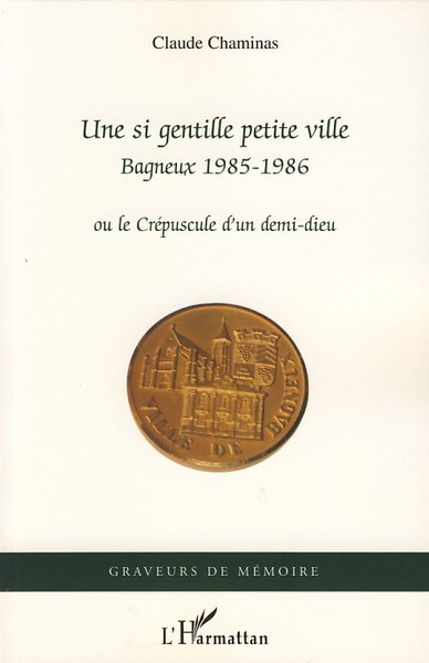Une si gentille petite ville, Bagneux 1985-1986 - Ou le Crépuscule d'un demi-dieu (9782296049338-front-cover)