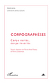 Itinéraires Littérature, textes, cultures, Corpographèses, Corps écrits, corps inscrits (9782296084445-front-cover)