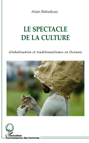 Le spectacle de la culture, Globalisation et traditionalismes en Océanie (9782296077607-front-cover)