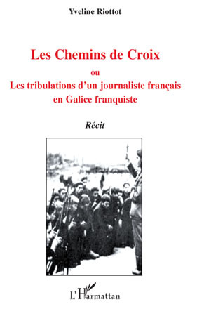 Les Chemins de Croix, Ou - Les tribulations d'un journaliste français en Galice franquiste (9782296094512-front-cover)