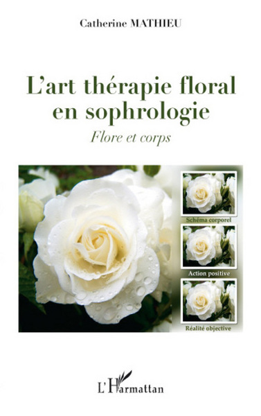 L'art thérapie floral en sophrologie, Flore et corps (9782296060623-front-cover)