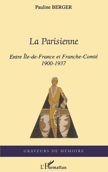 La Parisienne, Entre Île-de-France et Franche-Comté - 1900-1937 (9782296058668-front-cover)