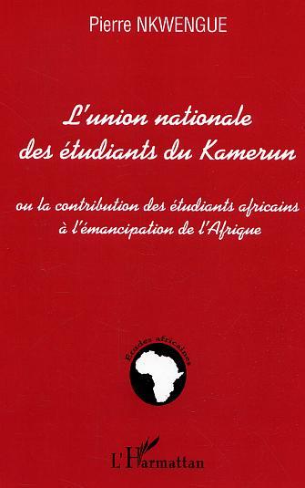 L'union nationale des étudiants du Kamerun, Ou la contribution des étudiants africains à l'émancipation de l'Afrique (9782296002241-front-cover)