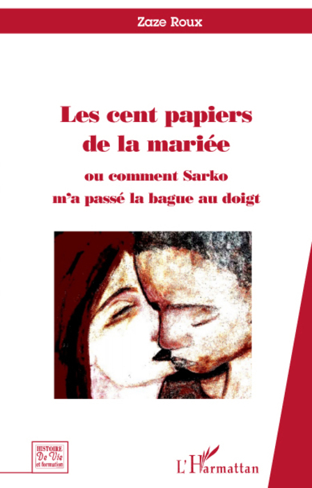 Les cent papiers de la mariée, Ou comment Sarko m'a passé la bague au doigt. (9782296069565-front-cover)